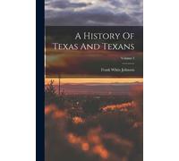 Frank White Johnson A History Of Texas And Texans; Volume 3 (Tascabile)