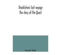 Frank Wild Shackleton's last voyage. The story of the Quest (Tascabile)