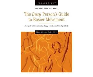 Frank Wildman The Busy Person's Guide to Easier Movement (Tascabile)