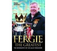 Frank Worrall Fergie The Greatest - The Biography of Alex Ferguson (Tascabile)