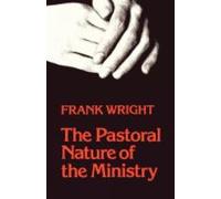 Frank Wright The Pastoral Nature of Ministry (Tascabile)