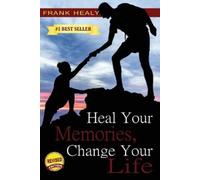 Frank X Healy Heal Your Memories, Change Your Life (Tascabile)