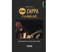Frank Zappa e la musica jazz [Paperback] [Feb 18, 2021] Wills, Geoff and Chianur