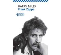 Frank Zappa. La vita e la musica di un uomo «Absolutely Free» - Miles Barry