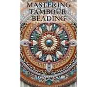 Franka Edward Mastering Tambour Beading (Tascabile)