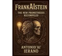 FrankAIstein: The New Prometheus Recompiled