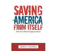 Frankel, Ernst G. Saving America From Itself: American Revival Opport Book NUOVO