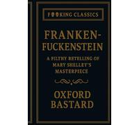 Frankenf*ckenstein: A filthy retelling of Mary Shelley's masterpiece