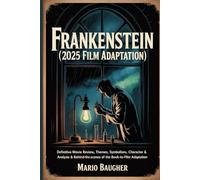 Frankenstein (2025 Film Adaptation): Guillermo del Toro’s Netflix Masterpiece Reimagining Mary Shelley’s Gothic Classic: Definitive Movie Review, ... of the Book-to-Film Adaptation