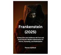 Frankenstein (2025) Movie Review: A Deep Dive into Guillermo del Toro and Jacob Elordi A Modern Masterpiece of Horror, Humanity, and Redemption