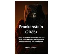 Frankenstein (2025) Movie Review: A Deep Dive into Guillermo del Toro and Jacob Elordi A Modern Masterpiece of Horror, Humanity, and Redemption