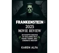Frankenstein: 2025 Movie Review: An In-Depth Analysis of Guillermo del Toro’s Vision, Themes, and Cinematic Mastery