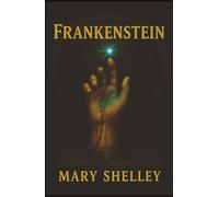 Frankenstein: A Creator, His Monster, and the Price of Playing God