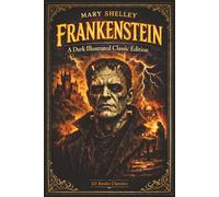 Frankenstein: A Dark Illustrated Classic Edition