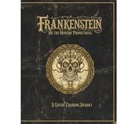 Frankenstein: A Gothic Adult Coloring Journey: 37 Sequential Illustrations and 37 Iconic Quotes from Mary Shelley's Classic - The Literary Collection