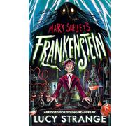 Frankenstein: Abridged for Young Readers: A creepy gothic adult classic abridged to inspire and engage readers aged 10, 11, 12, 13