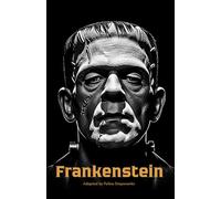 Frankenstein Adapted Edition: A Modern Simplified Retelling of Mary Shelley’s Classic Gothic Horror Novel About Victor Frankenstein and His Creation, ... for Students, Teens, and Readers of All Ages