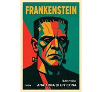 Frankenstein. Anatomia di un’icona