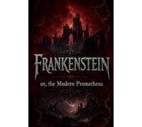 Frankenstein: Annotated Edition: The Classic Gothic Novel with Chapter-by-Chapter Summaries