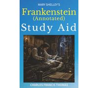 Frankenstein (Annotated): Study Aid with Complete Text and Analysis