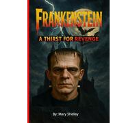 Frankenstein (Annotated): The Original Unabridged and Complete Edition (a Mary Shelley Classics)