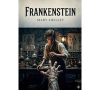 Frankenstein: By mary shelley
