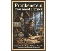 Frankenstein Crossword Puzzles | 50+ Puzzles | For All Ages!: Creation, Consequence, and the Human Condition-One Puzzle at a Time