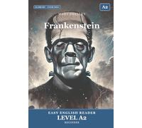 Frankenstein: Easy English Edition, Level A2: A A2 Graded Reader (CEFR) for Beginner Learners. Learn English Through Classic Stories