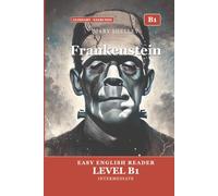 Frankenstein: Easy English Edition, Level B1: A B1 Graded Reader (CEFR) for Intermediate Learners. Learn English Through Classic Stories