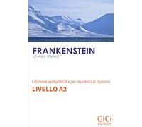 Frankenstein: Edizione semplificata per studenti di italiano - Livello A2