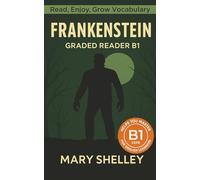 Frankenstein - Graded Reader B1: Retold Story for English Learners & Vocabulary Building in Easy English