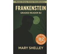 Frankenstein - Graded Reader B2: Retold Story for English Learners & Vocabulary Building in Easy English