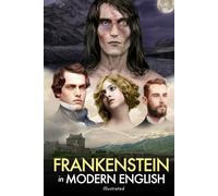 Frankenstein in Modern English (Illustrated): For Modern Readers