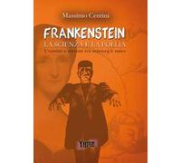 «Frankenstein». La scienza e la follia. Uomini e mostri tra scienza e mito