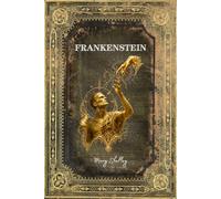 FRANKENSTEIN: Le Prométhée moderne - Texte intégral - Edition Collector enrichie