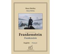 Frankenstein: Livre bilingue anglais - français (pour apprendre l'anglais), affichage ligne à ligne synchronisé