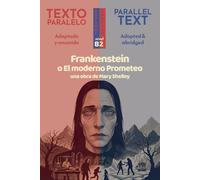 Frankenstein o el moderno Prometeo: Edición Bilingüe Paralela (Español - Inglés): Mary Shelley. Spanish Graded Reader, adapted and abridged for Level B2 (CEFR)