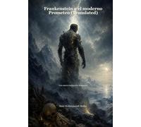Frankenstein o el moderno Prometeo (Translated): Una nueva traducción al español