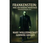 Frankenstein; oder, der moderne Prometheus ( Originalfassung 1818 )