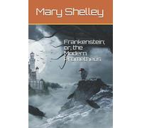 Frankenstein; or, the Modern Prometheus