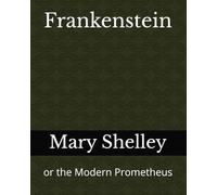 Frankenstein: or the Modern Prometheus