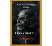 Frankenstein: Or, the Modern Prometheus