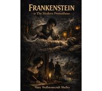 Frankenstein; Or, The Modern Prometheus