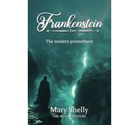 Frankenstein: Or, The Modern Prometheus