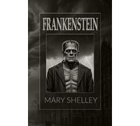 Frankenstein: Or, The Modern Prometheus