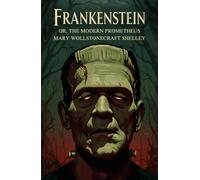 Frankenstein: or, the Modern Prometheus