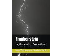 Frankenstein: or, the Modern Prometheus
