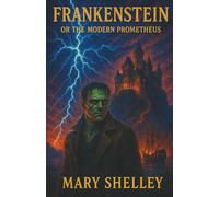 Frankenstein or The Modern Prometheus