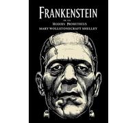 Frankenstein: or, the Modern Prometheus