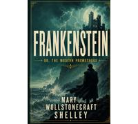 FRANKENSTEIN: OR, THE MODERN PROMETHEUS